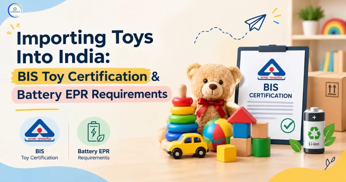 Importing Toys into India: BIS Toy Certification & Battery EPR Requirements