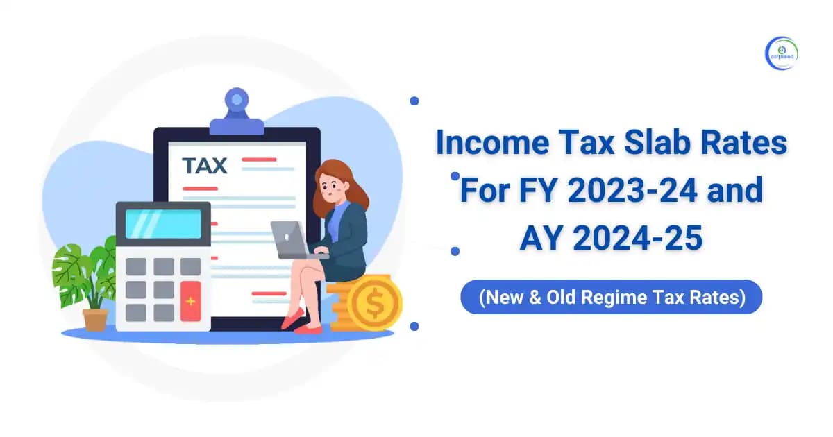 Income Tax Slabs FY 2023-24 & AY 2024-25 (New & Old Regime Tax Rates)