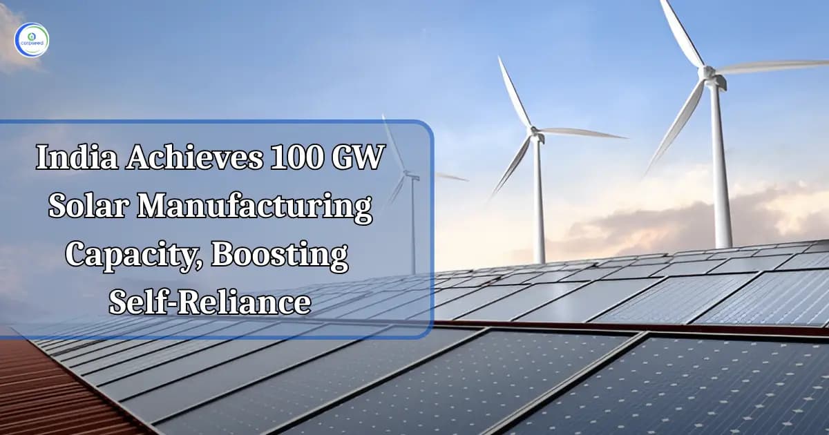 India hits 100 GW Solar Manufacturing Capacity, Boosting Self-Reliance