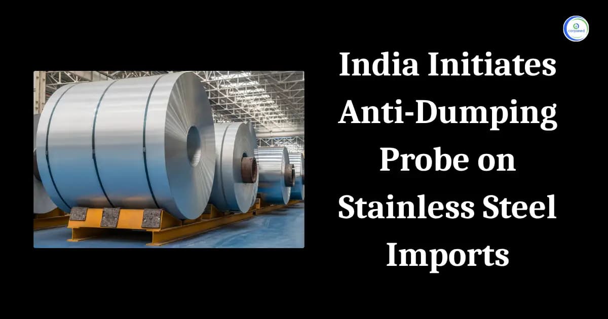 India Initiates Anti-Dumping Probe on Stainless Steel Imports