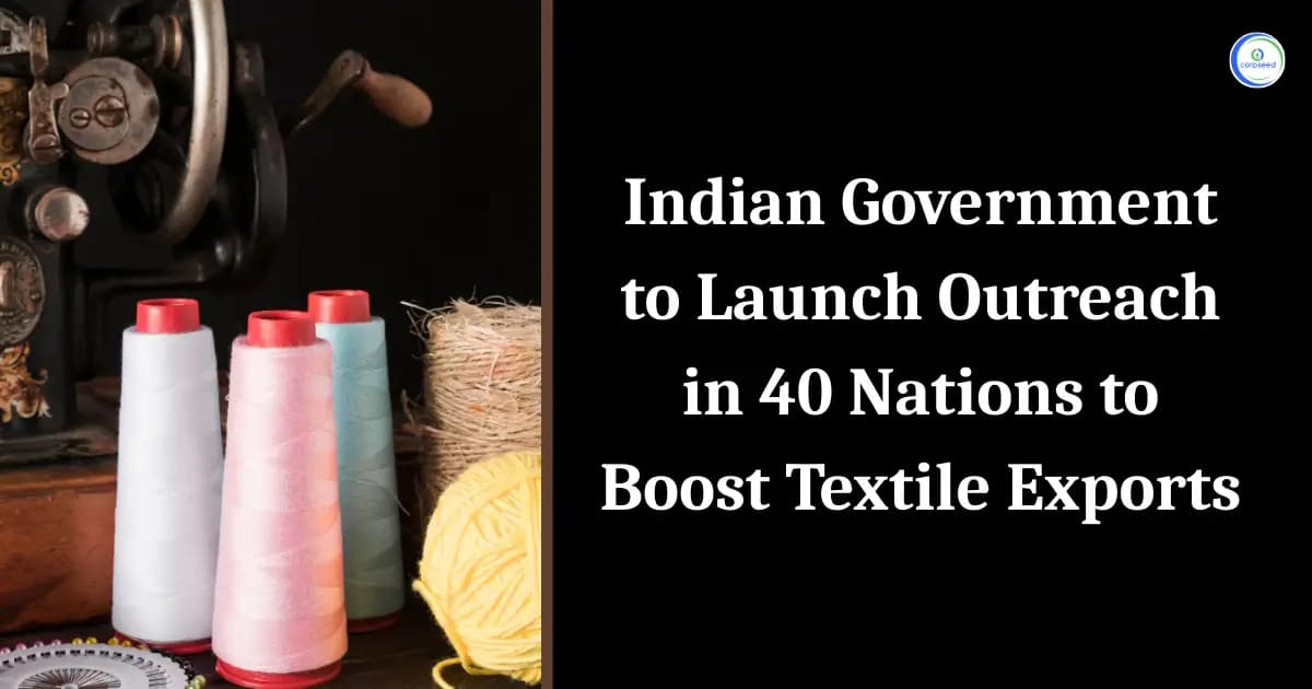 Indian Government to Launch Outreach in 40 Nations to Boost Textile Exports