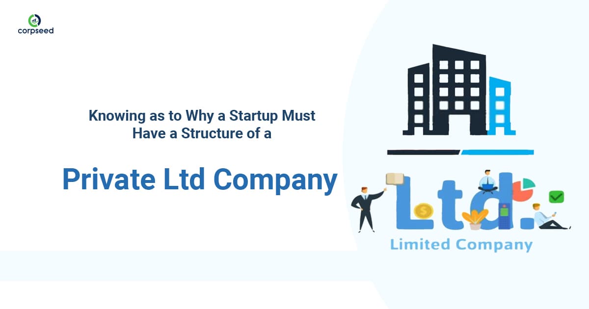 Knowing as to Why a Startup Must Have a Structure of a Private Ltd Company