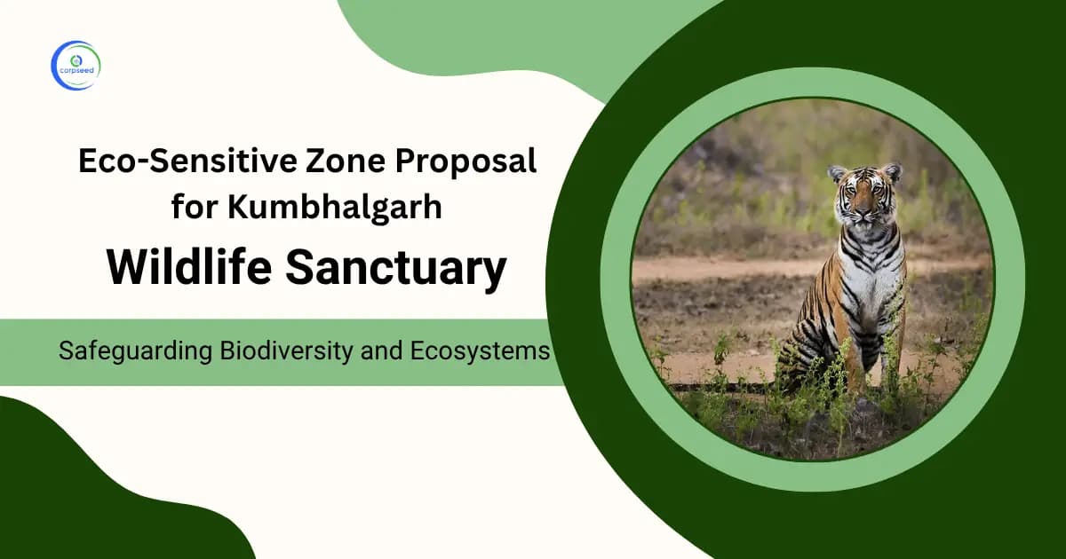 Eco-Sensitive Zone Proposal for Kumbhalgarh Wildlife Sanctuary: Safeguarding Biodiversity and Ecosystems