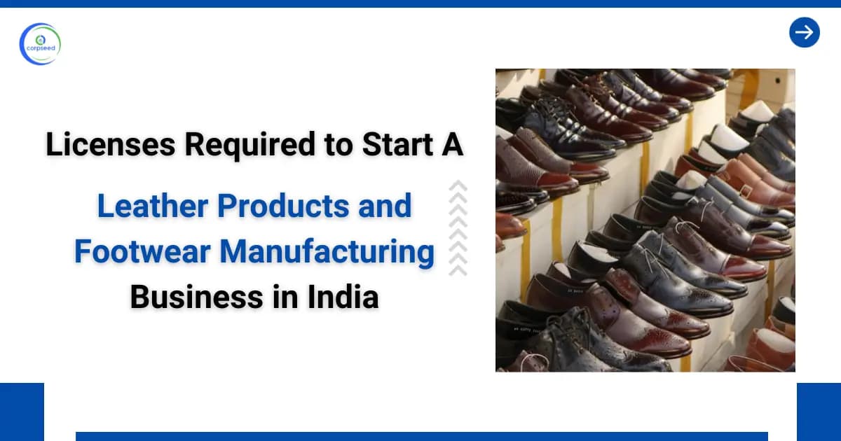 Licenses Required to Start a Leather Products and Footwear Manufacturing Business in India?
