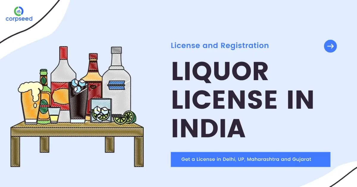Liquor License in India - Get Liquor License in Delhi, UP, Maharashtra and Uttarakhand
