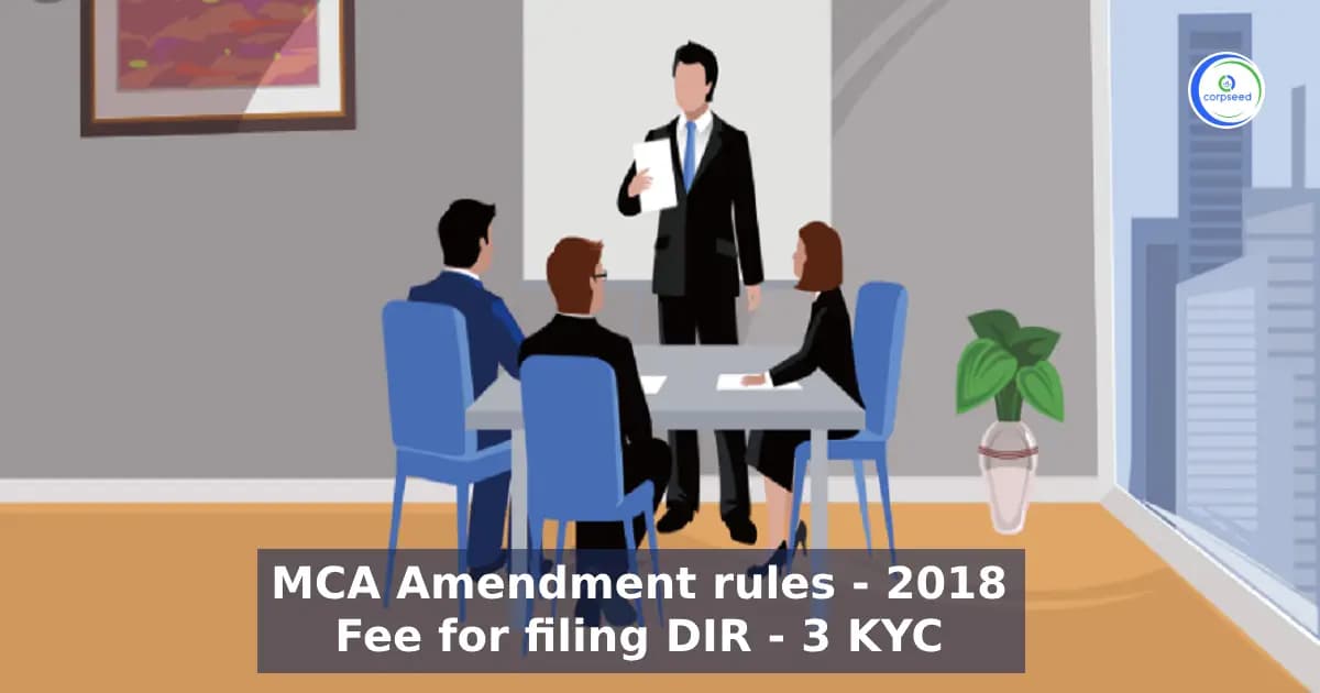 MCA Amendment Rules - 2018 Fee for Filing DIR - 3 KYC