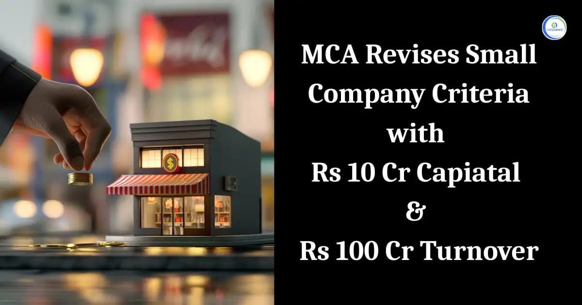 MCA Revises Small Company Criteria with Rs 10 Cr Capital & Rs 100 Cr Turnover