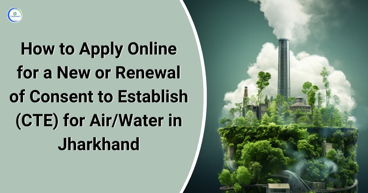 How to Apply Online for a New or Renewal of Consent to Establish (CTE) for Air/Water in Jharkhand