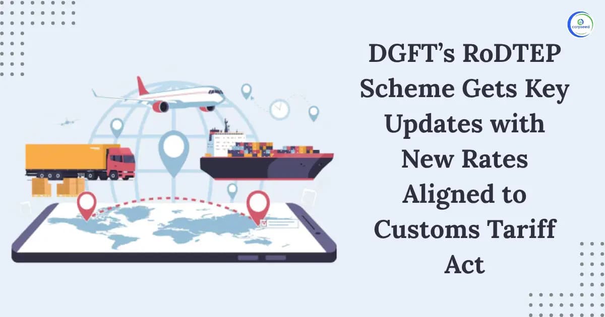 DGFTs RoDTEP Scheme Gets Key Updates with New Rates Aligned to Customs Tariff Act