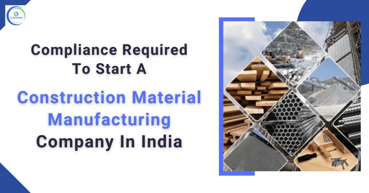 Compliance Required To Start A Construction Material Manufacturing Company In India