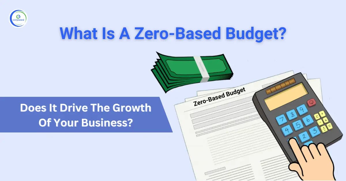 What Is A Zero-Based Budget? Does It Drive The Growth Of Your Business?