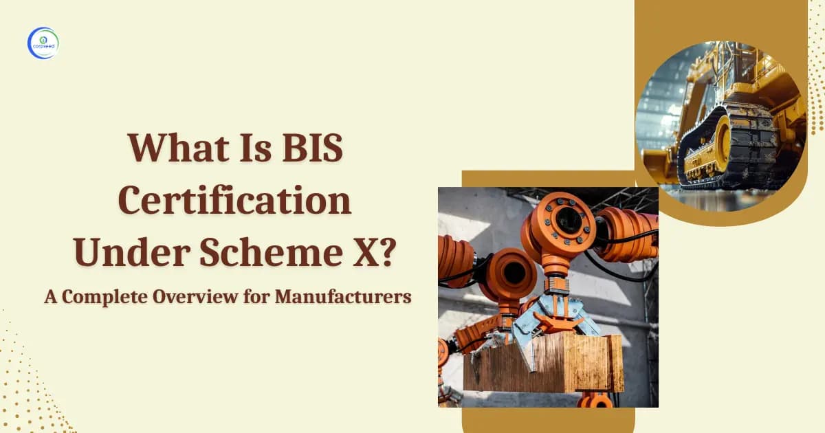 What Is BIS Certification Under Scheme X? A Complete Overview for Manufacturers