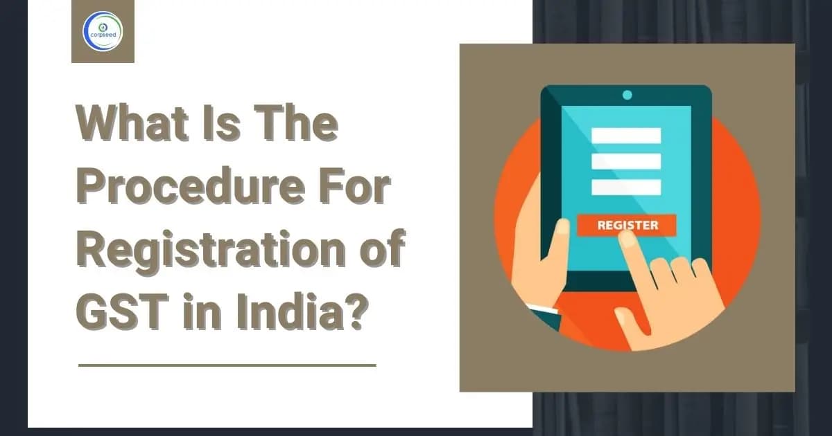 What Is The Procedure For Registration of GST in India?