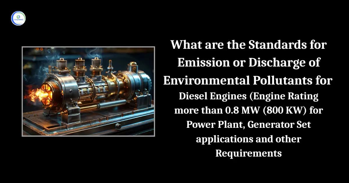 What are the Standards for Emission or Discharge of Environmental Pollutants for Diesel Engines (Engine Rating more than 0.8 MW (800 KW) for Power Plant, Generator Set applications and other Requirements
