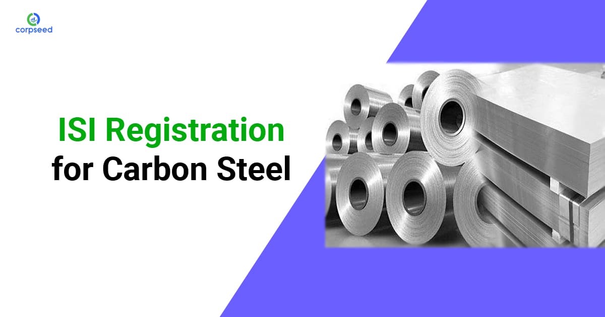 ISI Registration for Carbon Steel: IS 2830:2012