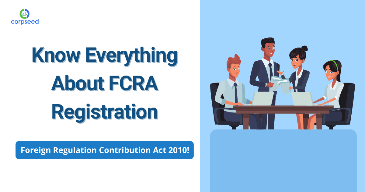 Know Everything About FCRA Registration - Foreign Regulation Contribution Act 2010!